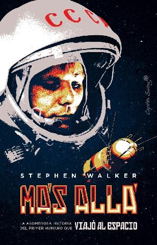Más allá "La asombrosa historia del primer humano que viajó al espacio"