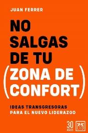 No salgas de tu (zona de confort) "Ideas transgresoraspara el nuevo liderazgo"