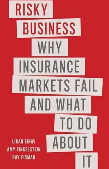 Risky Business "Why Insurance Markets Fail and What to Do About It"