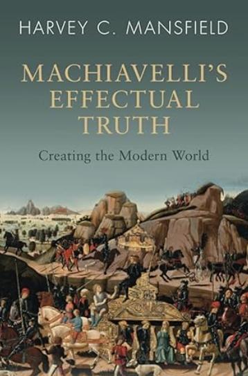 Machiavelli's Effectual Truth "Creating the Modern World"