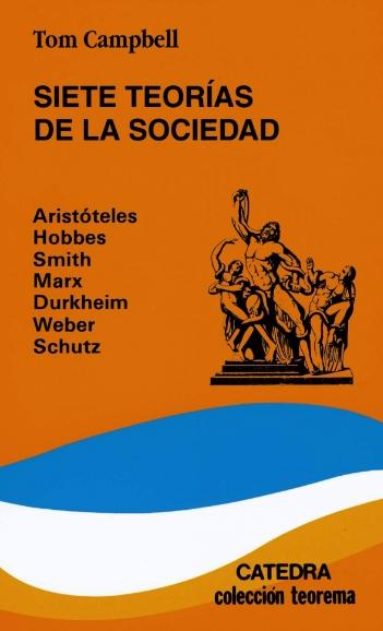 Siete teorías de la sociedad "Aristóteles, Hobbes, Smith, Marx, Durkheim, Weber, Schutz"