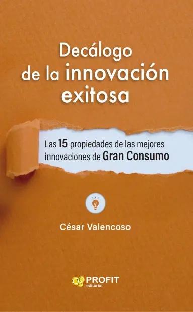 Decálogo para una innovacion exitosa "15 propiedades de las mejores innovaciones de gran consumo"