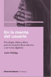 En la mente del usuario "Psicología, datos y ética para la creación de productos y servicios digitales"