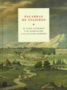 Palabras de viajeros "El viaje literario y su aportación a la cultura europea"