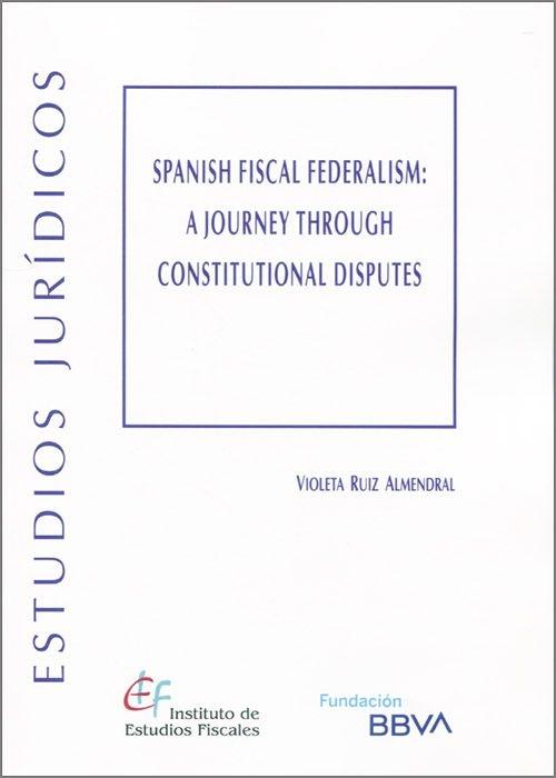 Spanish Fiscal Federalism "A Journey through Constitutional Disputes"