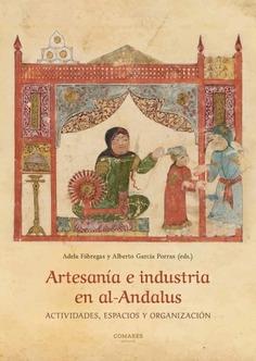 Artesanía e industria en al-Andalus "Actividades, espacios y organización"