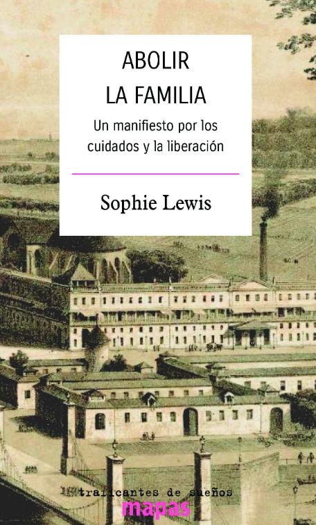 Abolir la familia "Un manifiesto por los cuidados y la liberación"