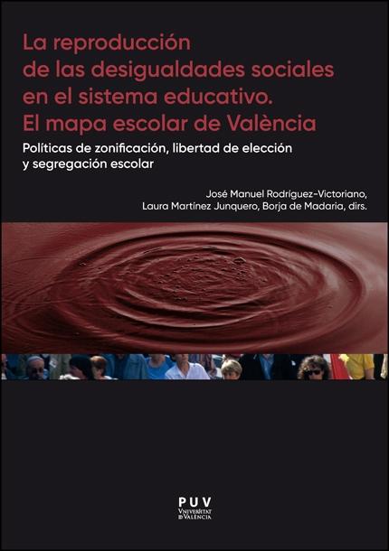 La reproducción de las desigualdades sociales en el sistema educativo: el mapa escolar de Valencia "Políticas de zonificación, libertad de elección y segregación escolar"