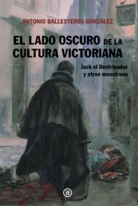 El lado oscuro de la cultura victoriana "Jack el Destripador y otros monstruos"