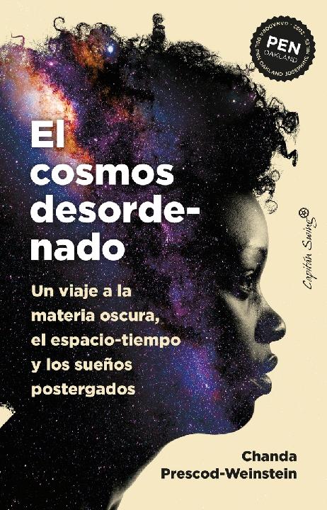 El cosmos desordenado "Un viaje a la materia oscura, el espacio-tiempo y los sueños postergados"