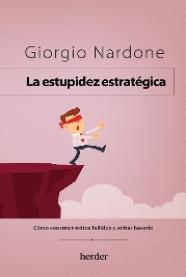 La estupidez estratégica "Cómo construir éxitos fallidos o evitar hacerlos"