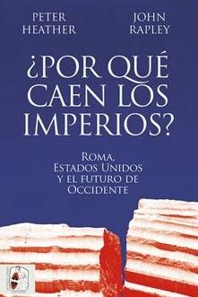 ¿Por qué caen los imperios? "Roma, Estados Unidos y el futuro de Occidente"