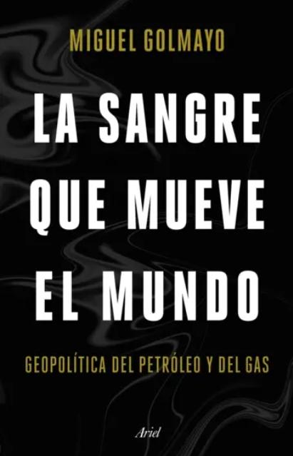 La sangre que mueve el mundo "Geopolítica del petróleo y del gas"