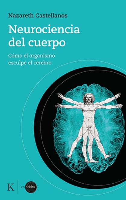 Neurociencia del cuerpo "Cómo el organismo esculpe el cerebro"