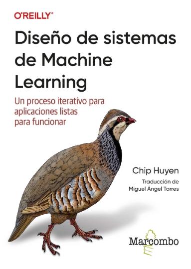 Diseño de sistemas de Machine Learning "Un proceso iterativo para aplicaciones listas para funcionar"
