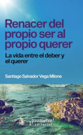 Renacer del propio ser al propio querer "La vida entre el deber y el querer"