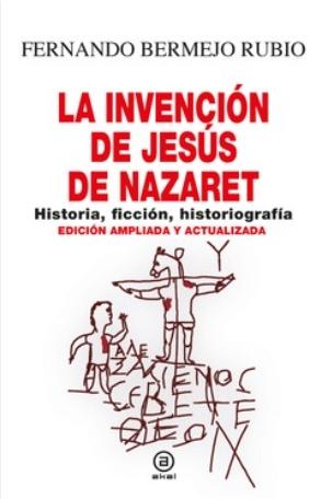 La invención de Jesús de Nazaret "Historia, ficción, historiografía"