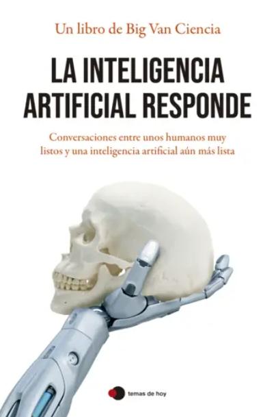 La inteligencia artificial responde "Conversaciones entre unos humanos muy listos y una inteligencia artificial aún más lista"