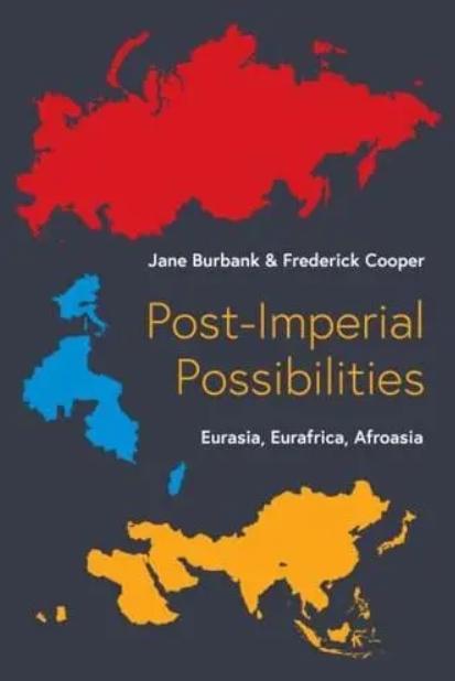 Post-Imperial Possibilities "Eurasia, Eurafrica, Afroasia"