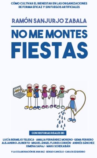 No me montes fiestas "Cómo cultivar el bienestar en las organizaciones de forma eficaz y sin fuegos artificiales"