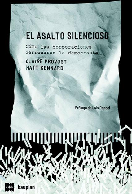 El asalto silencioso "Cómo las corporaciones derrocaron la democrácia"