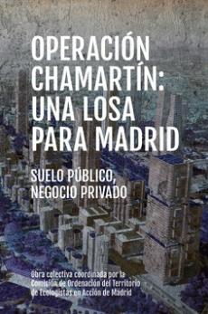 Operación Chamartín: Una losa para Madrid "Suelo público, negocio privado"