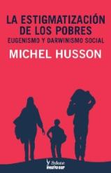 La estigmatización de los pobres "Eugenismo y darwinismo social" La estigmatización de los pobres "Eugenismo y darwinismo social"