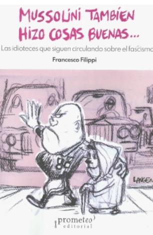 Mussolini también hizo cosas buenas... "Las idioteces que siguen circulando sobre el fascismo"