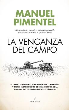 La venganza del campo "¿Por qué el sector primario es pisoteado y perseguido por la misma sociedad a la que da de comer?"