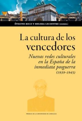 La cultura de los vencedores "Nuevas redes culturales en la España de la inmediata posguerra (1939-1945)"