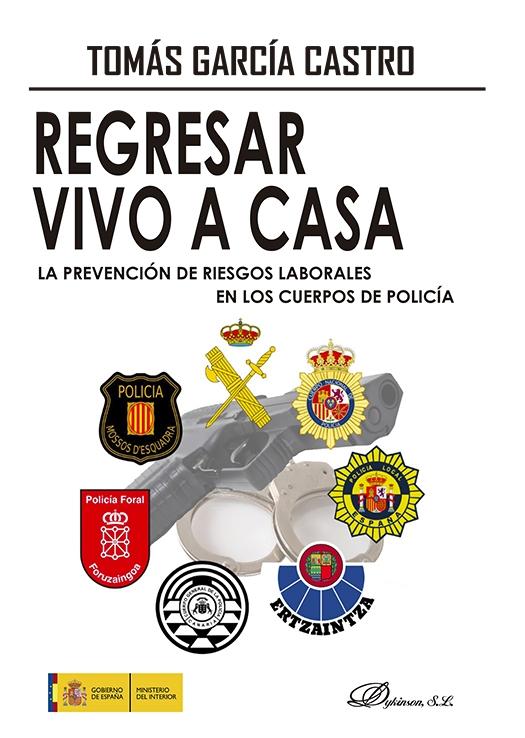 Regresar vivo a casa "La prevención de riesgos laborales en los cuerpos de policía"