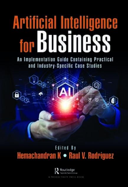 Artificial Intelligence for Business "An Implementation Guide Containing Practical and Industry-Specific Case Studies"