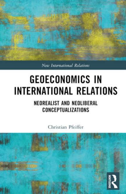Geoeconomics in International Relations "Neorealist and Neoliberal Conceptualizations"