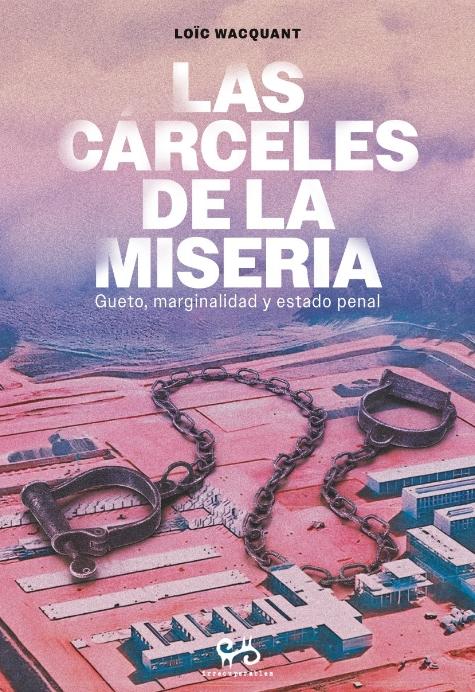 Las cárceles de la miseria "Gueto, marginalidad y estado penal"