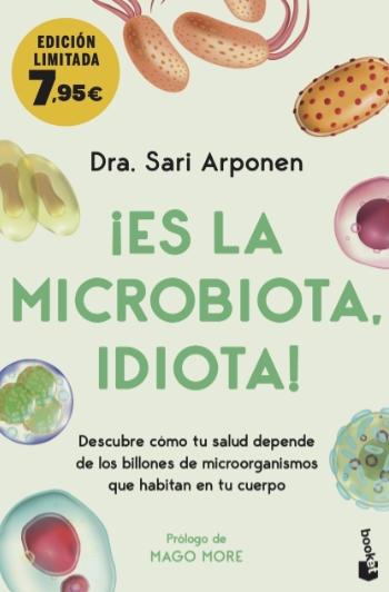 ¡Es la microbiota, Idiota! "Descubre cómo tu salud depende de los billones de microorganismos que habitan en tu cuerpo"