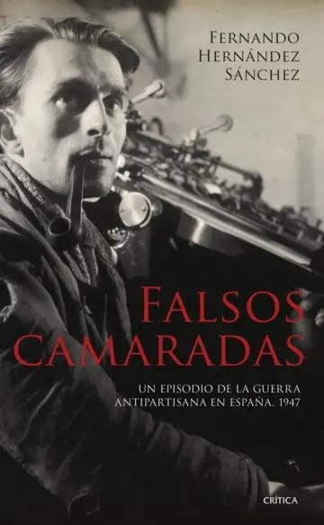 Falsos camaradas "Un episodio de la guerra antipartisana en España, 1947"