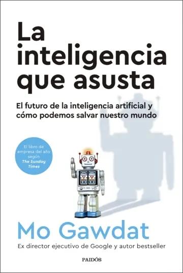 La inteligencia que asusta "El futuro de la inteligencia artificial y cómo podemos salvar nuestro mundo"