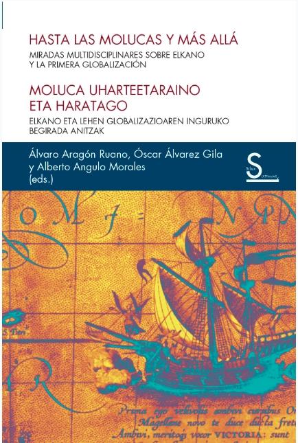 Hasta las Molucas y más allá "Miradas interdisciplinares sobre Elkano y la primera globalización"