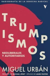 Trumpismos "Neoliberales y autoritarios"
