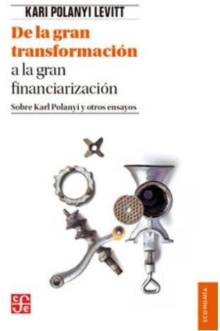 De la gran transformación a la gran financiarización "Sobre Karl Polanyi y otros ensayos"