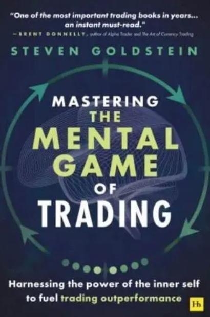 Mastering the Mental Game of Trading "Harnessing the Power of the Inner Self to Fuel Trading Outperformance"