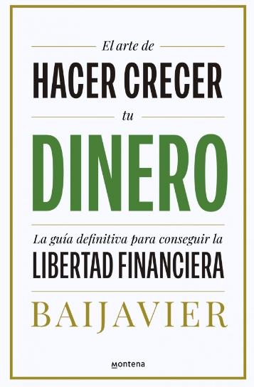 El arte de hacer crecer tu dinero "La guía definitiva para conseguir la libertad financiera"