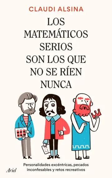 Los matemáticos serios son los que no se ríen nunca "Personalidades excéntricas, pecados inconfesables, anécdotas y retos recreativos"