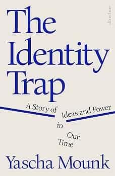 The Identity Trap "A story of ideas and power in our time"