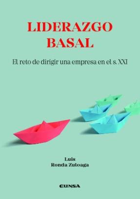 Liderazgo basal "El reto de dirigir una empresa en el s. XXI"