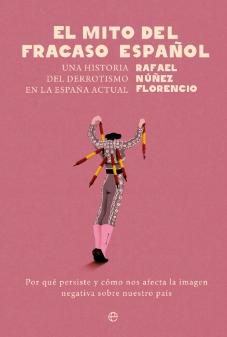 El mito del fracaso español "Una historia del derrotismo en la España actual"