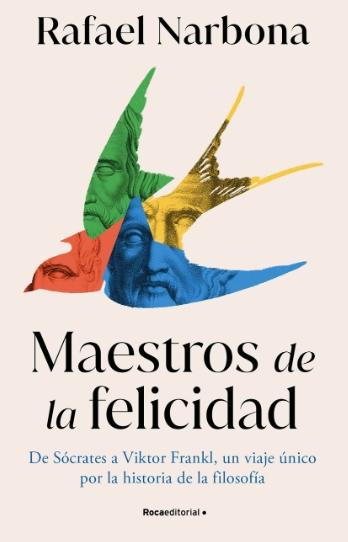 Maestros de la felicidad "De Sócrates a Victor Frankl, un viaje único por la historia de la filosofía"