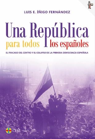 Una República para todos los españoles "El fracaso del centro y el colapso de la primera democracia española"