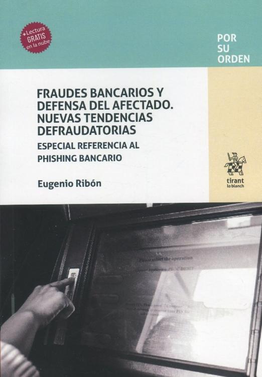 Fraudes bancarios y defensa del afectado. Nuevas tendencias defraudotorias "Especial refencia al phishing bancario"