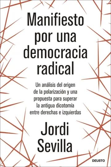 Manifiesto por una democracia radical "Un análisis del origen de la polarización y una propuesta para superar la antigua dicotomía entre derech"